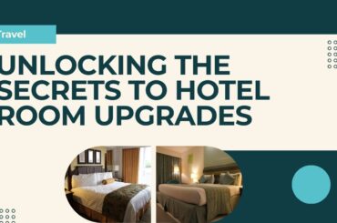Unlocking the Secrets to Hotel Room Upgrades